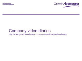 HUMAN TOUCH



  Company video diaries
  http://www.growthaccelerator.com/success-stories/video-diaries
 