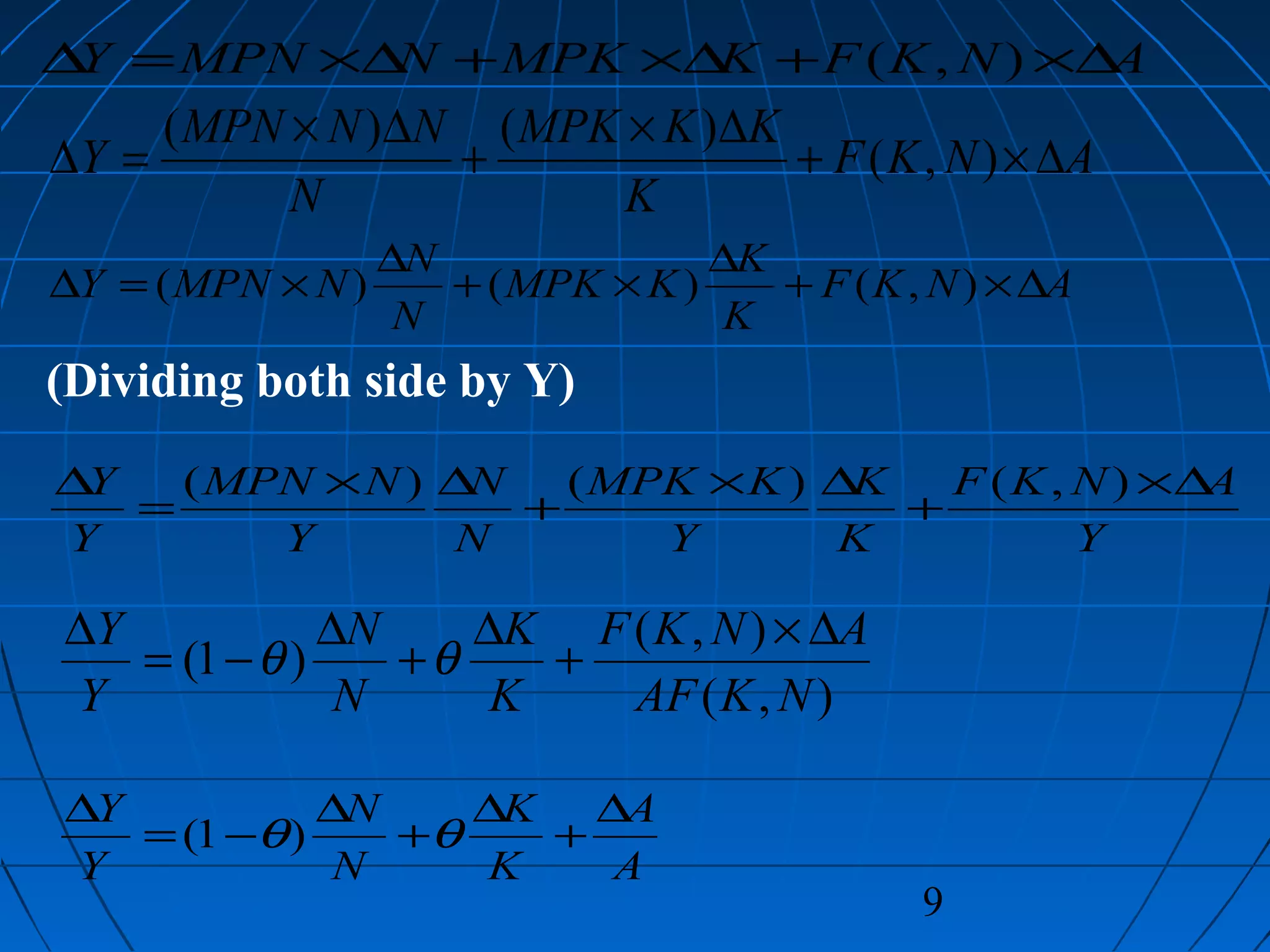 9
(Dividing both side by Y)
ANKFKMPKNMPNY ∆×+∆×+∆×=∆ ),(
ANKF
K
K
KMPK
N
N
NMPNY ∆×+
∆
×+
∆
×=∆ ),()()(
Y
ANKF
K
K
Y
KMPK
N
N
Y
NMPN
Y
Y ∆×
+
∆×
+
∆×
=
∆ ),()()(
),(
),(
)1(
NKAF
ANKF
K
K
N
N
Y
Y ∆×
+
∆
+
∆
−=
∆
θθ
A
A
K
K
N
N
Y
Y ∆
+
∆
+
∆
−=
∆
θθ)1(
ANKF
K
KKMPK
N
NNMPN
Y ∆×+
∆×
+
∆×
=∆ ),(
)()(
 