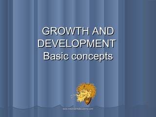 GROWTH AND
DEVELOPMENT
Basic concepts

www.indiandentalacademy.com

 