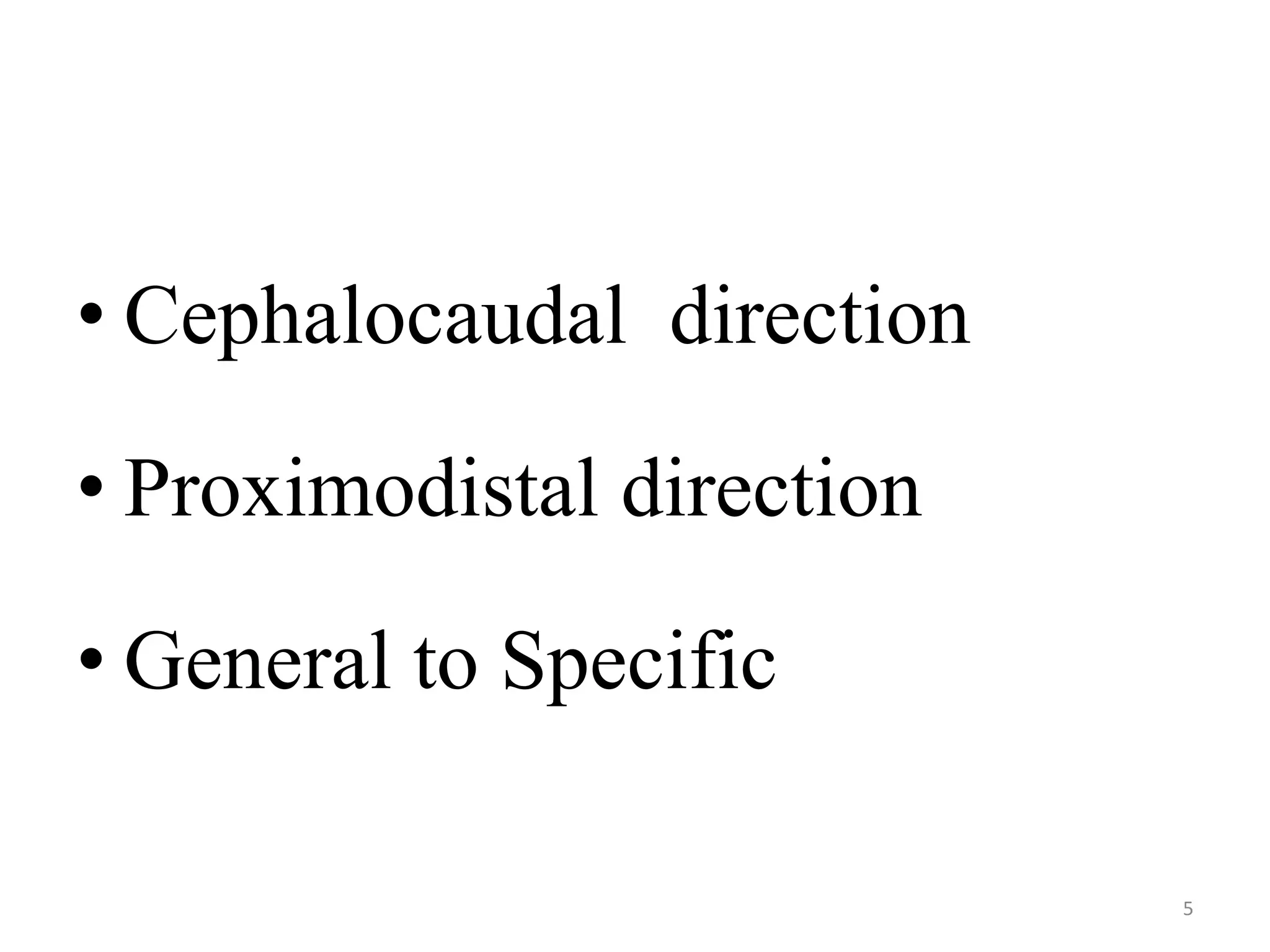 • Cephalocaudal direction 
• Proximodistal direction 
• General to Specific 
5 
 