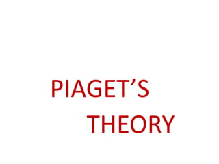 PIAGET’S
THEORY
 