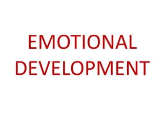 EMOTIONAL
DEVELOPMENT
 