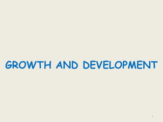 GROWTH AND DEVELOPMENT
1
 