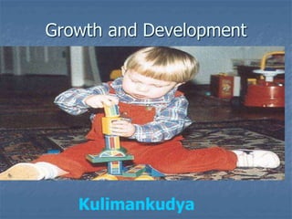 Growth and Development
Kulimankudya
 
