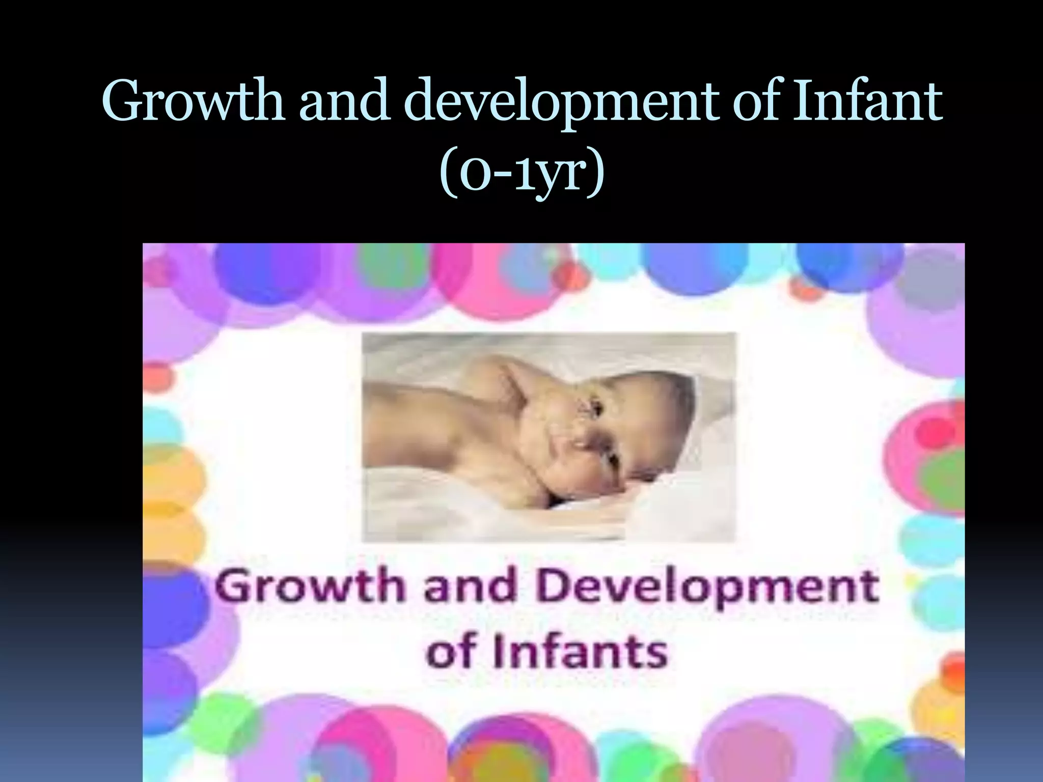 Growth and development of Infant
(0-1yr)
 