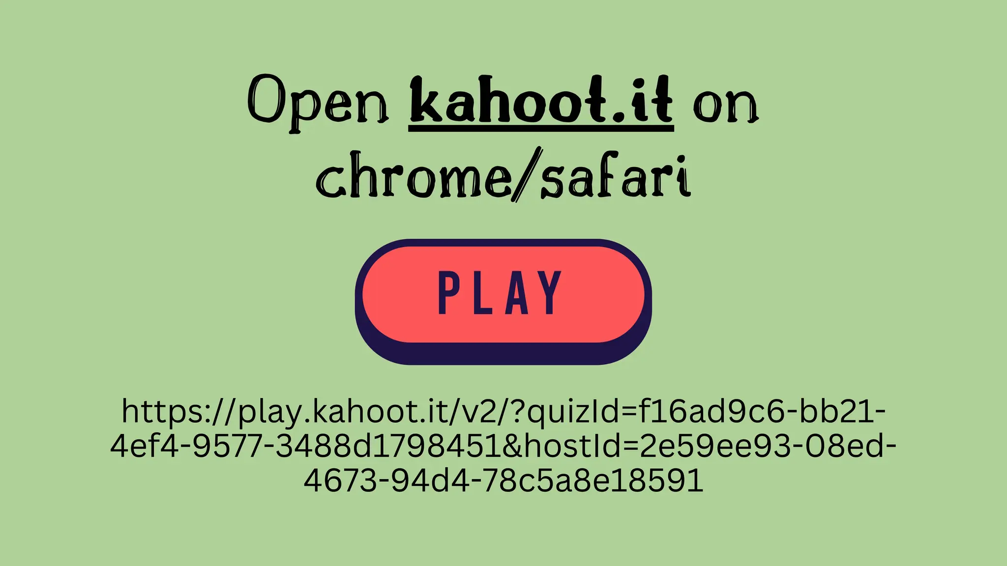 Open kahoot.it on
chrome/safari
https://play.kahoot.it/v2/?quizId=f16ad9c6-bb21-
4ef4-9577-3488d1798451&hostId=2e59ee93-08ed-
4673-94d4-78c5a8e18591
 