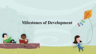 Milestones of Development
 