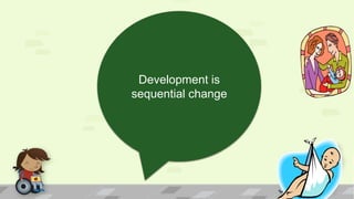 Development is
sequential change
 
