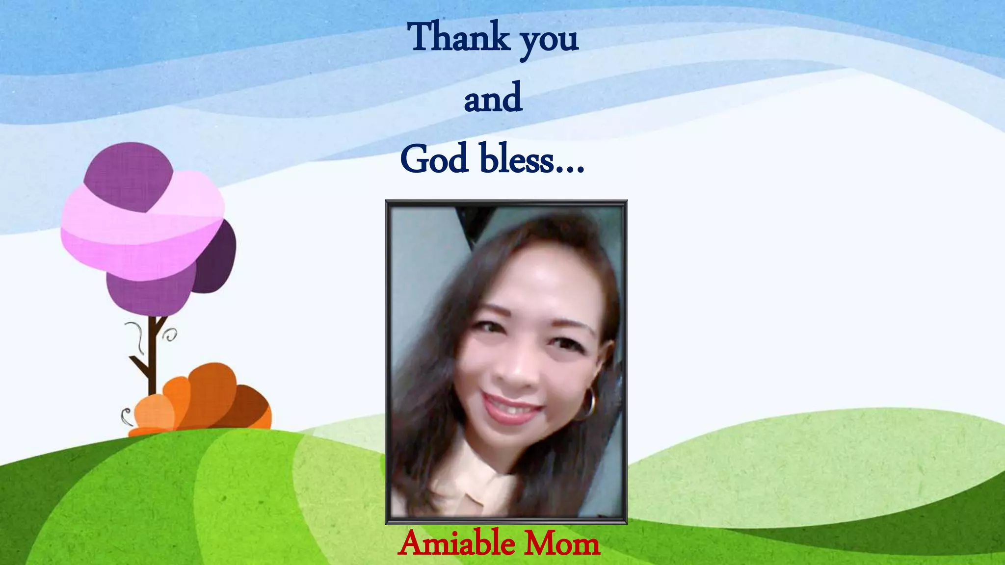 Thank you
and
God bless…
Amiable Mom
 