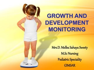 Mrs.D. Melba Sahaya Sweety
M.Sc Nursing
Pediatric Speciality
GIMSAR
 