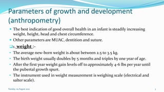 Parameters of growth and development
(anthropometry)
 The best indication of good overall health in an infant is steadily...