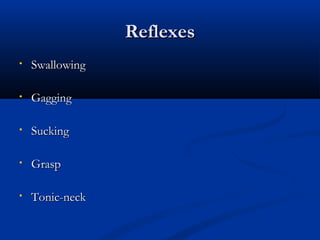 RReefflleexxeess 
• SSwwaalllloowwiinngg 
• GGaaggggiinngg 
• SSuucckkiinngg 
• GGrraasspp 
• TToonniicc--nneecckk 
 