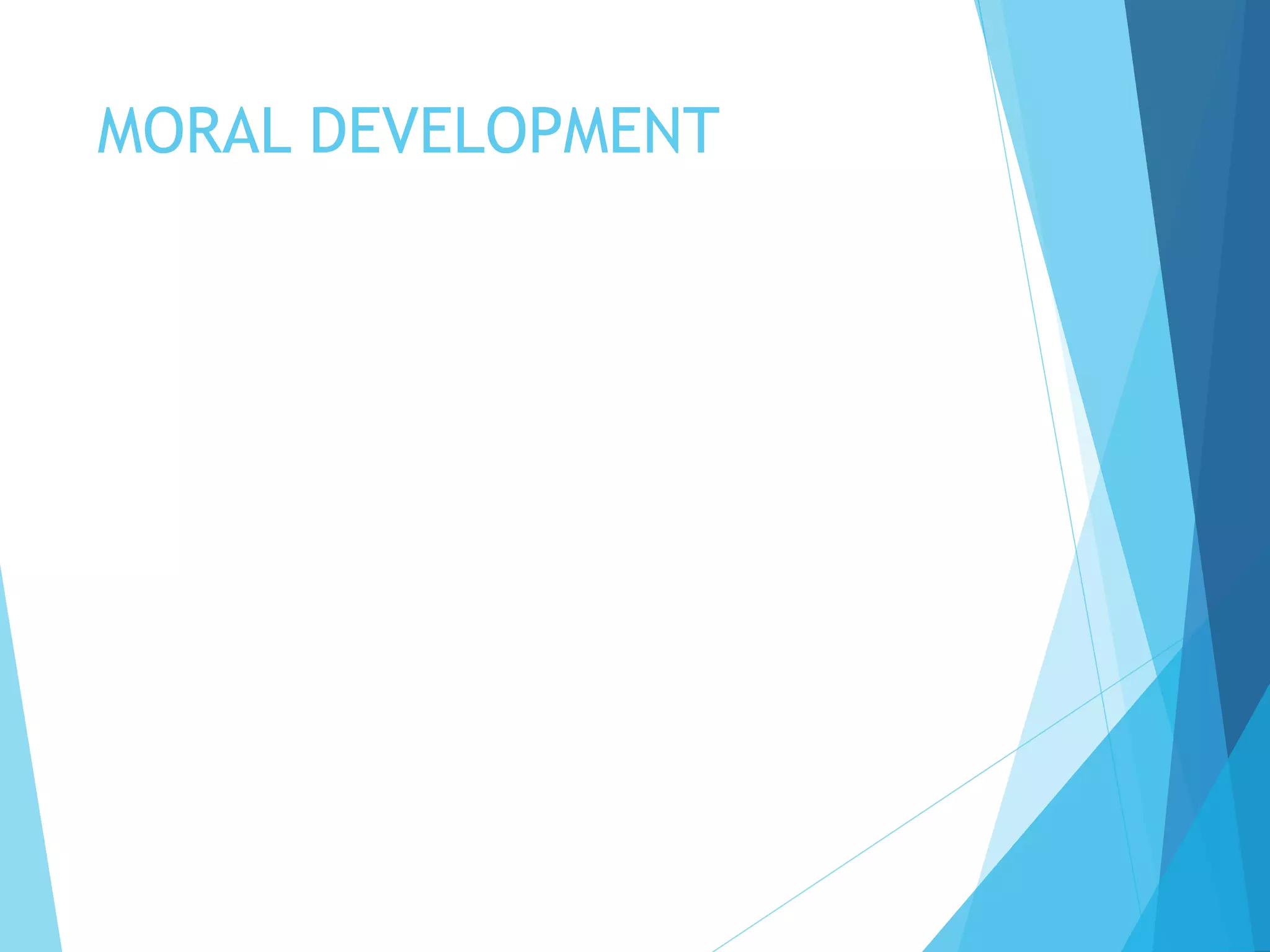MORAL DEVELOPMENT
 