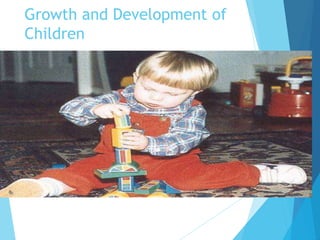 Growth and Development of
Children
 