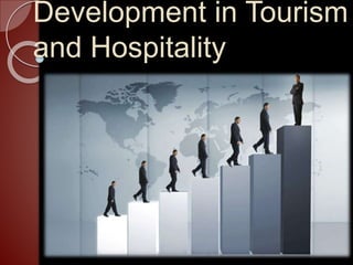 Development in Tourism
and Hospitality
 