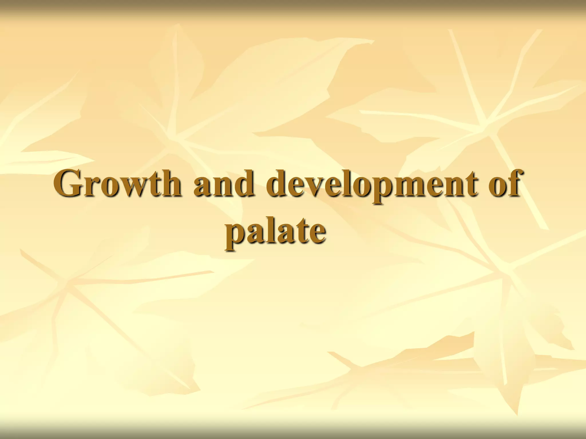 Growth and development of
palate
 