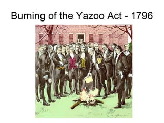 Burning of the Yazoo Act - 1796
 