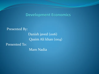 Presented By:
Danish javed (006)
Qasim Ali khan (004)
Presented To:
Mam Nadia
 