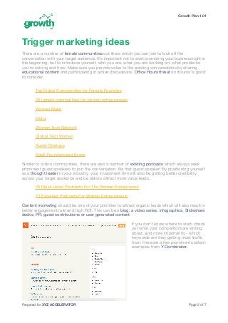 Growth Plan 1.01
Trigger marketing ideas
There are a number of female communities out there which you can join to kick oﬀ ...
