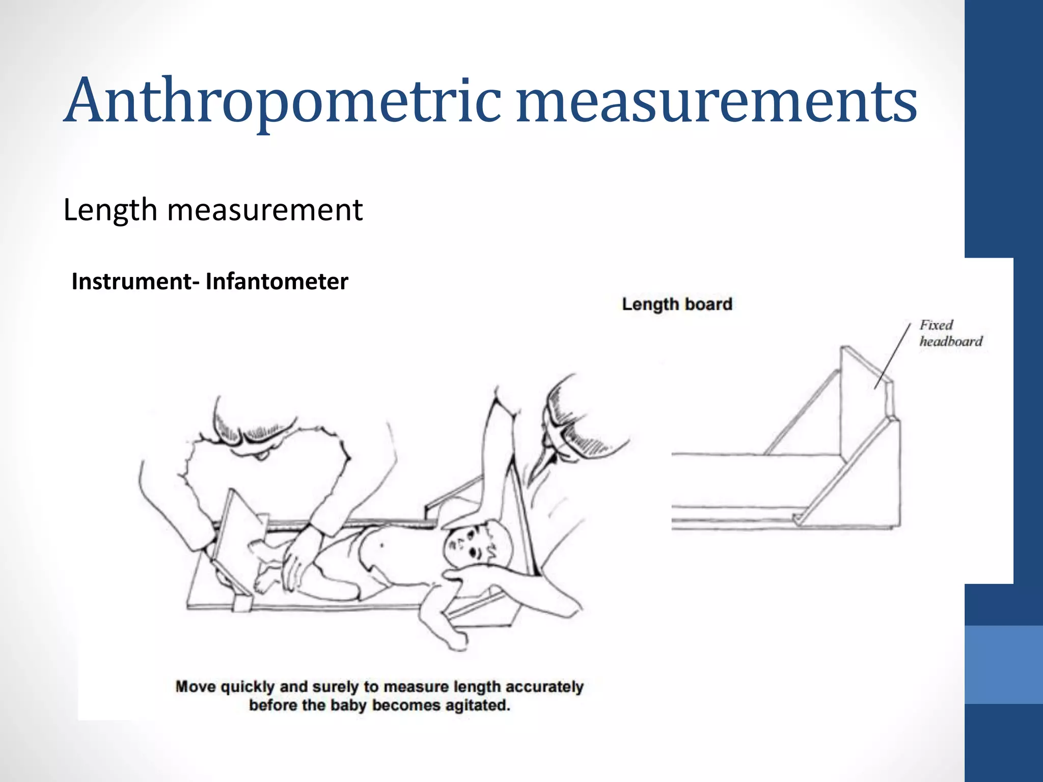 Anthropometric measurements
Length measurement
Instrument- Infantometer
 