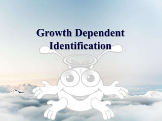 Growth Dependent
Identification
 