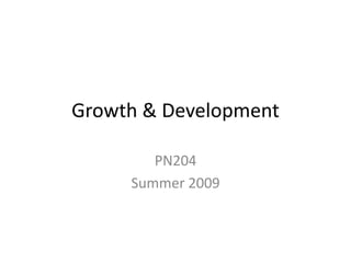 Growth & Development PN204 Summer 2009 