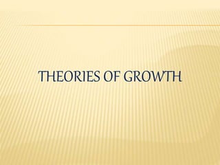 THEORIES OF GROWTH
 