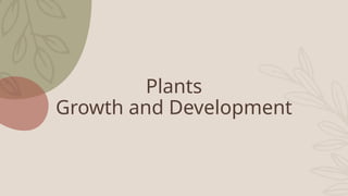 Plants
Growth and Development
 