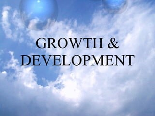 GROWTH & DEVELOPMENT 