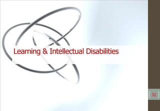 52
Learning & Intellectual Disabilities
 