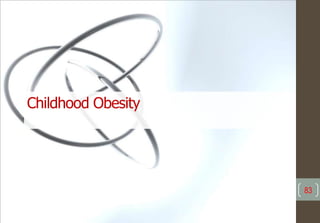 83
Childhood Obesity
 