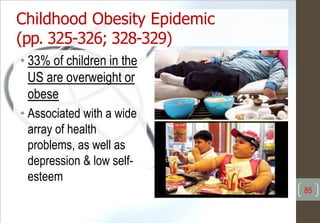 Childhood Obesity Epidemic
(pp. 325-326; 328-329)
• 33% of children in the
US are overweight or
obese
• Associated with a wide
array of health
problems, as well as
depression & low self-
esteem
85
 