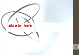 91
Failure to Thrive
 