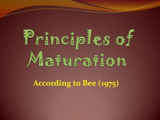 According to Bee (1975)
 