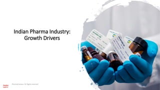 Indian Pharma Industry:
Growth Drivers
PharmaCampus- All Rights reserved
 