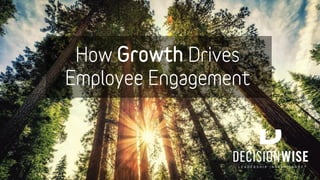 How Growth Drives
Employee Engagement
 