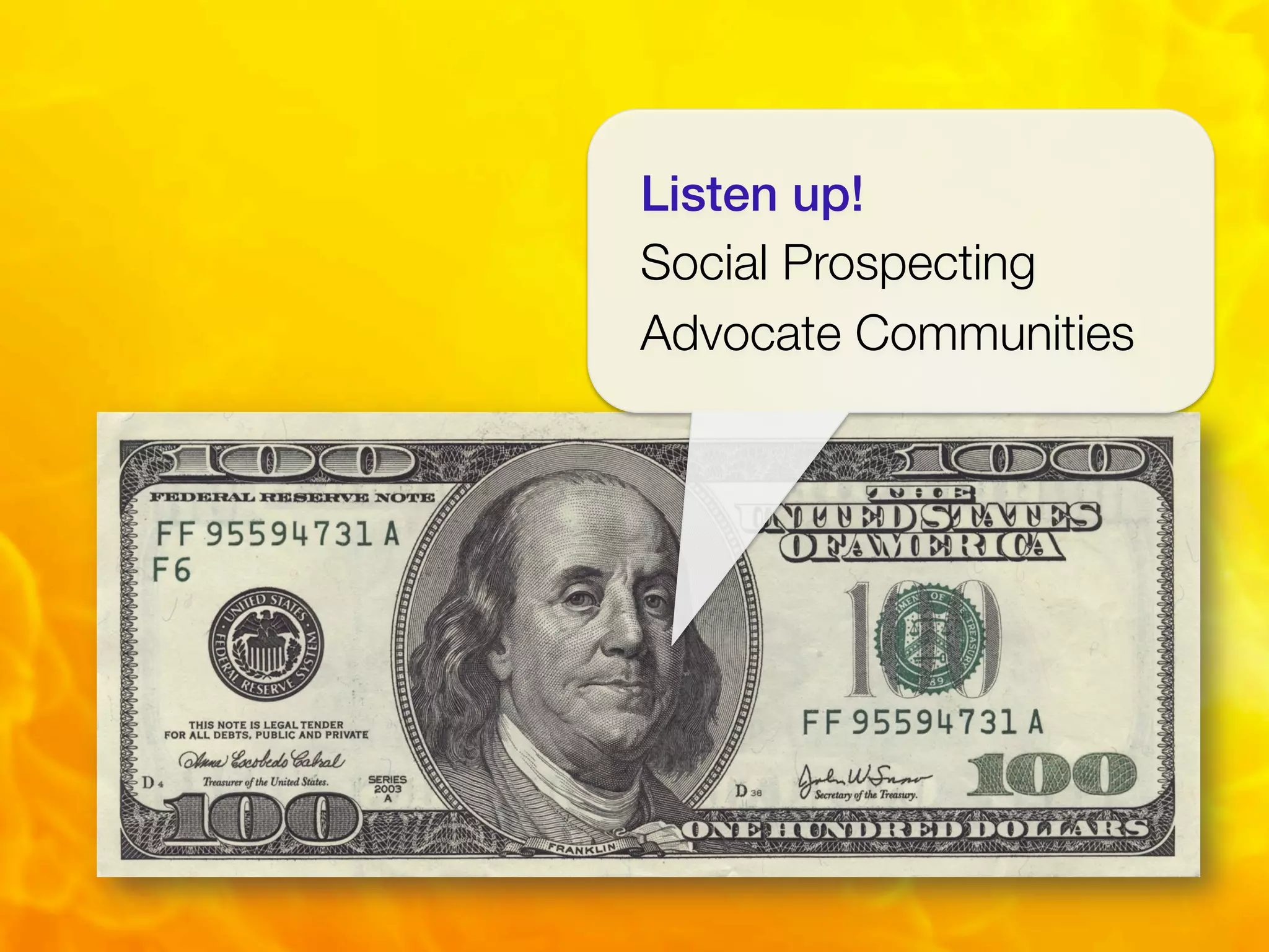 Listen up!
Social Prospecting
Advocate Communities
 