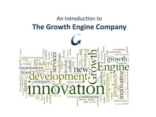 An Introduction to
The Growth Engine Company
 