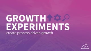 Growth experiments: create process driven growth