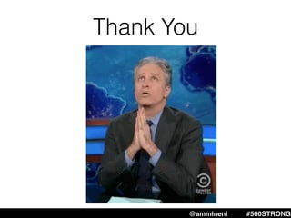 Thank You
@ammineni #500STRONG
 