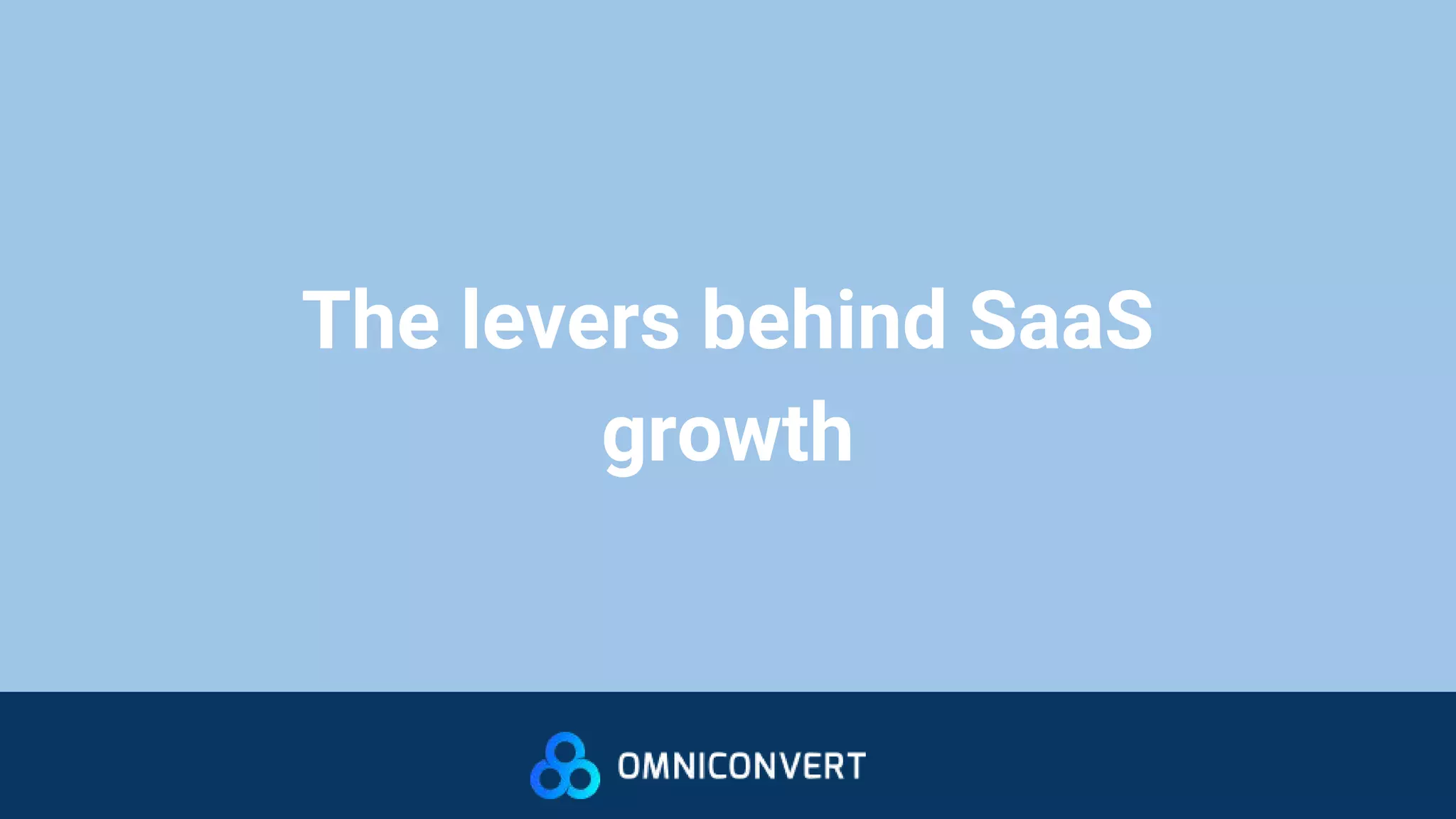 The levers behind SaaS
growth
 