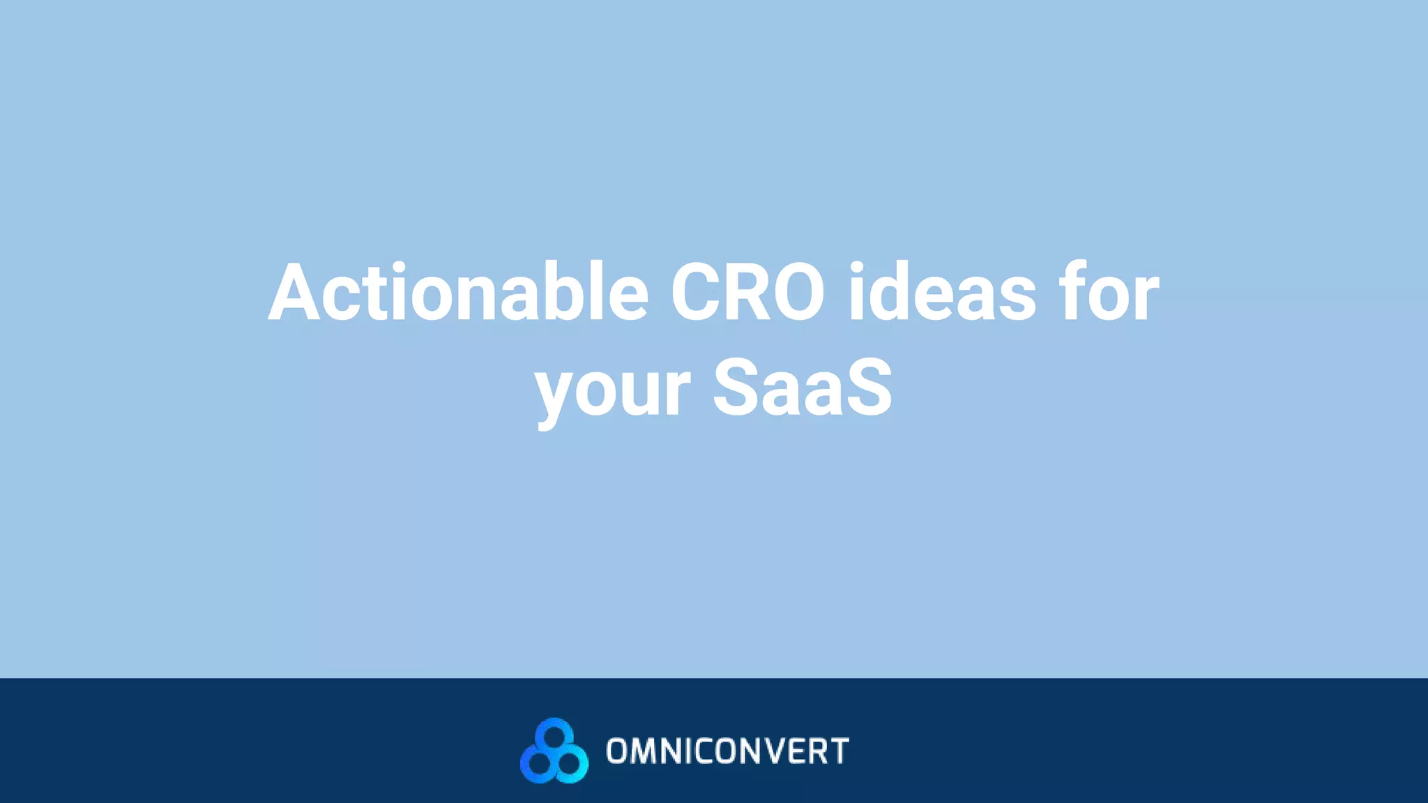 Actionable CRO ideas for
your SaaS
 