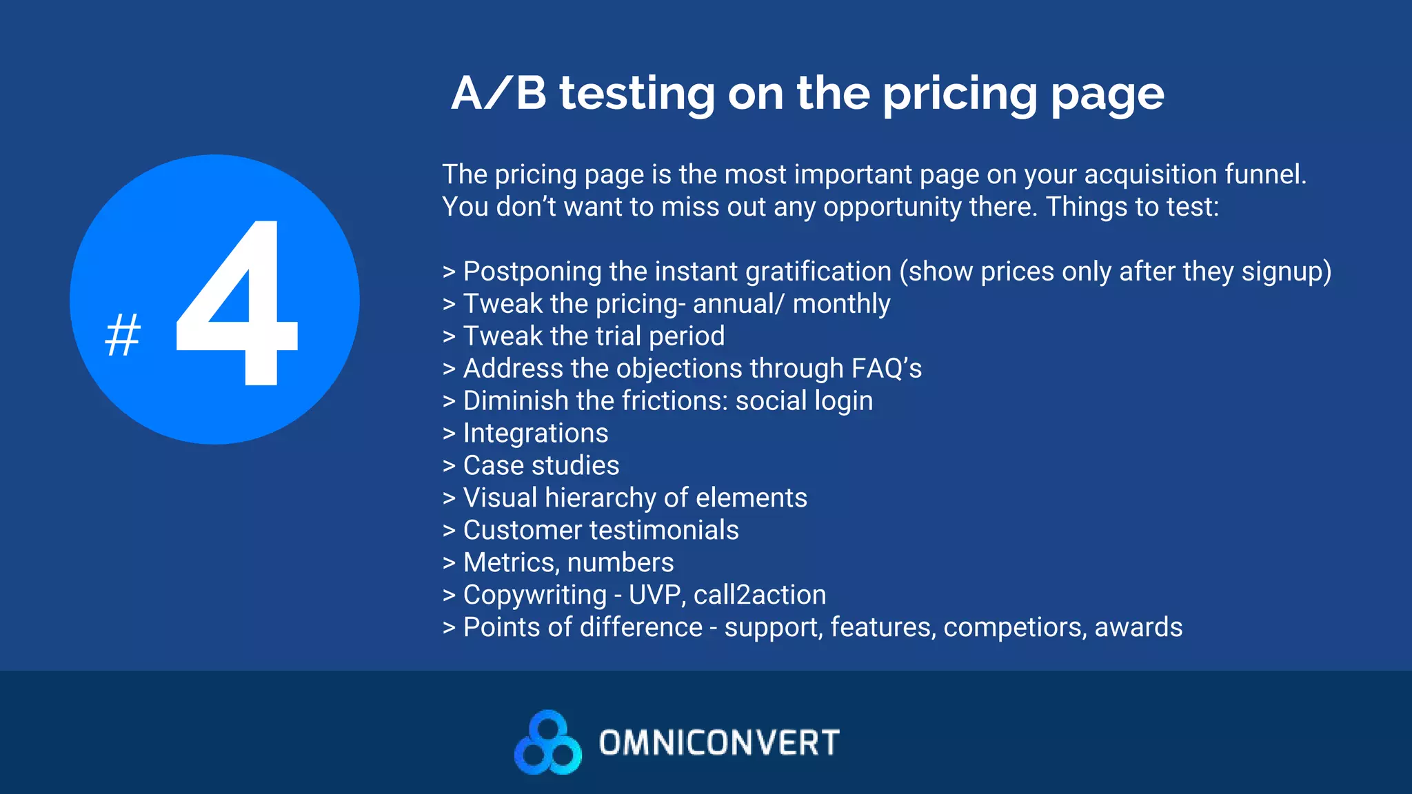 A/B testing on the pricing page
# 4
The pricing page is the most important page on your acquisition funnel.
You don’t want to miss out any opportunity there. Things to test:
> Postponing the instant gratification (show prices only after they signup)
> Tweak the pricing- annual/ monthly
> Tweak the trial period
> Address the objections through FAQ’s
> Diminish the frictions: social login
> Integrations
> Case studies
> Visual hierarchy of elements
> Customer testimonials
> Metrics, numbers
> Copywriting - UVP, call2action
> Points of difference - support, features, competiors, awards
 