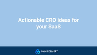 Actionable CRO ideas for
your SaaS
 