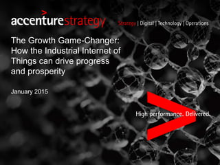 The Growth Game-Changer:
How the Industrial Internet of
Things can drive progress
and prosperity
January 2015
 