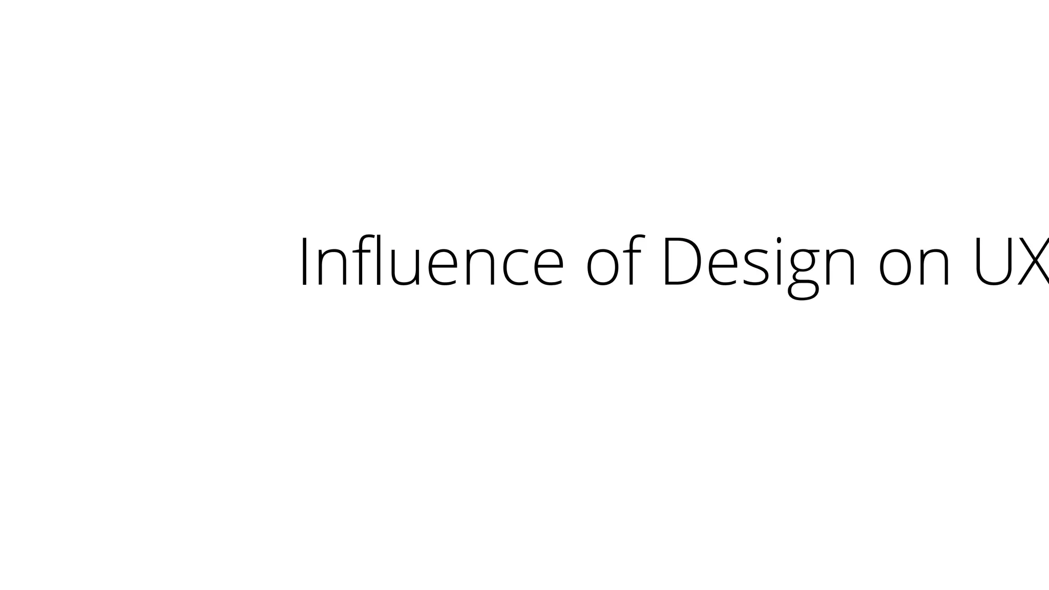 Influence of Design on UX
 
