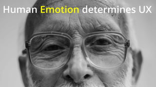 Human Emotion determines UX
 