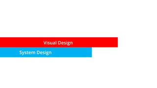 Visual Design
System Design
 