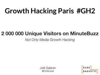 Growth Hacking Paris #2 : "Growth Hacker MinuteBuzz de 200k à 2M MV" par Joël Galeran