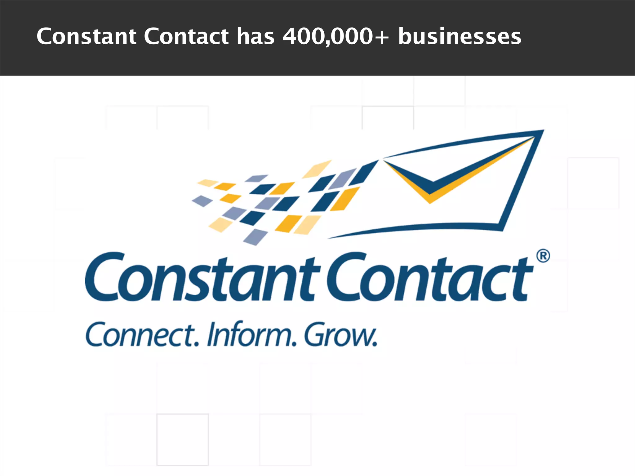 Constant Contact has 400,000+ businesses

 